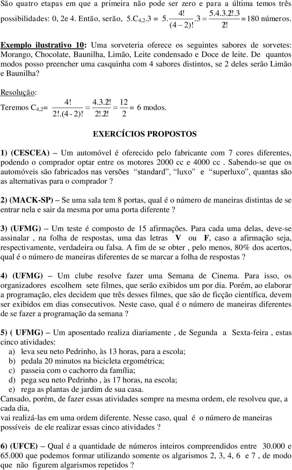 ! 2! Exemplo ilustrativo 10: Uma sorveteria oferece os seguintes sabores de sorvetes: Morango, Chocolate, Baunilha, Limão, Leite condensado e Doce de leite.