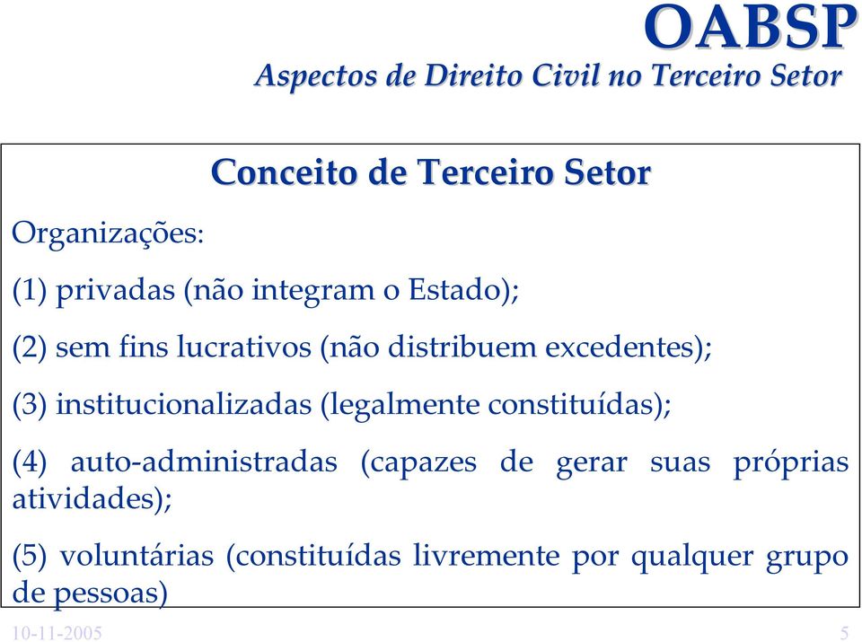 (legalmente constituídas); (4) auto-administradas (capazes de gerar suas próprias