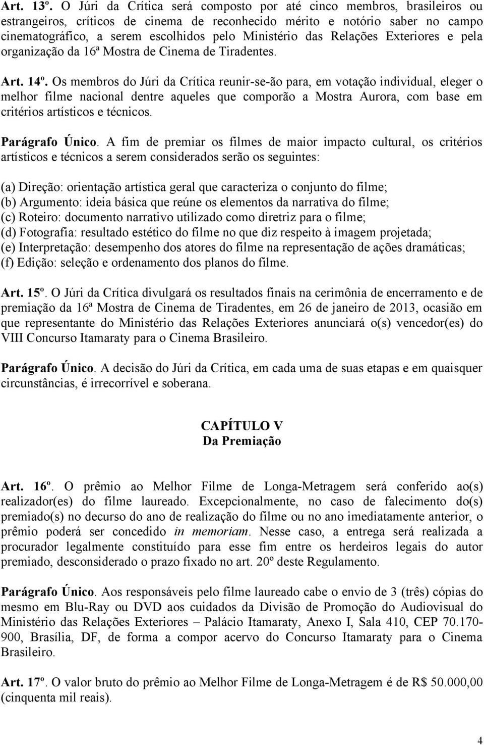 Ministério das Relações Exteriores e pela organização da 16ª Mostra de Cinema de Tiradentes. Art. 14º.