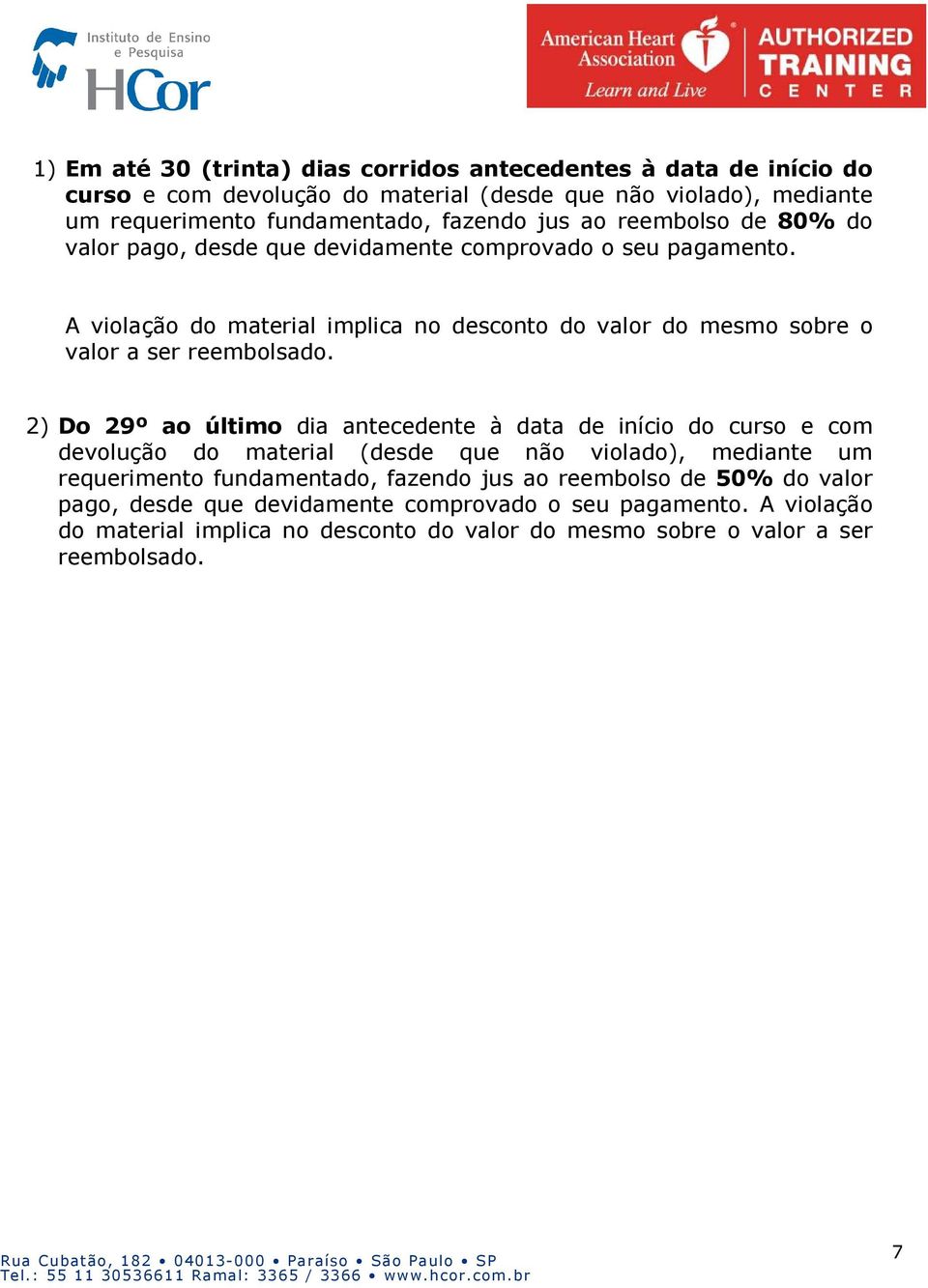 A violação do material implica no desconto do valor do mesmo sobre o valor a ser reembolsado.