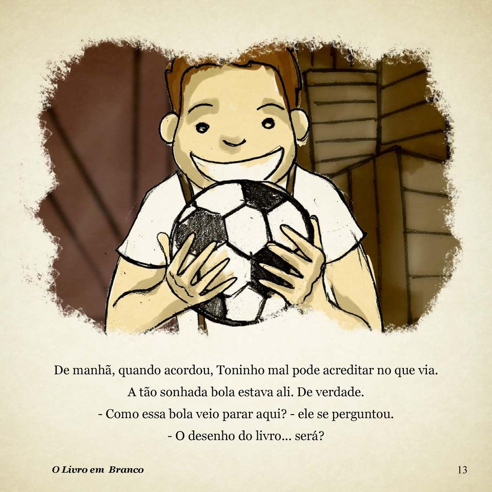 De verdade. - Como essa bola veio parar aqui?