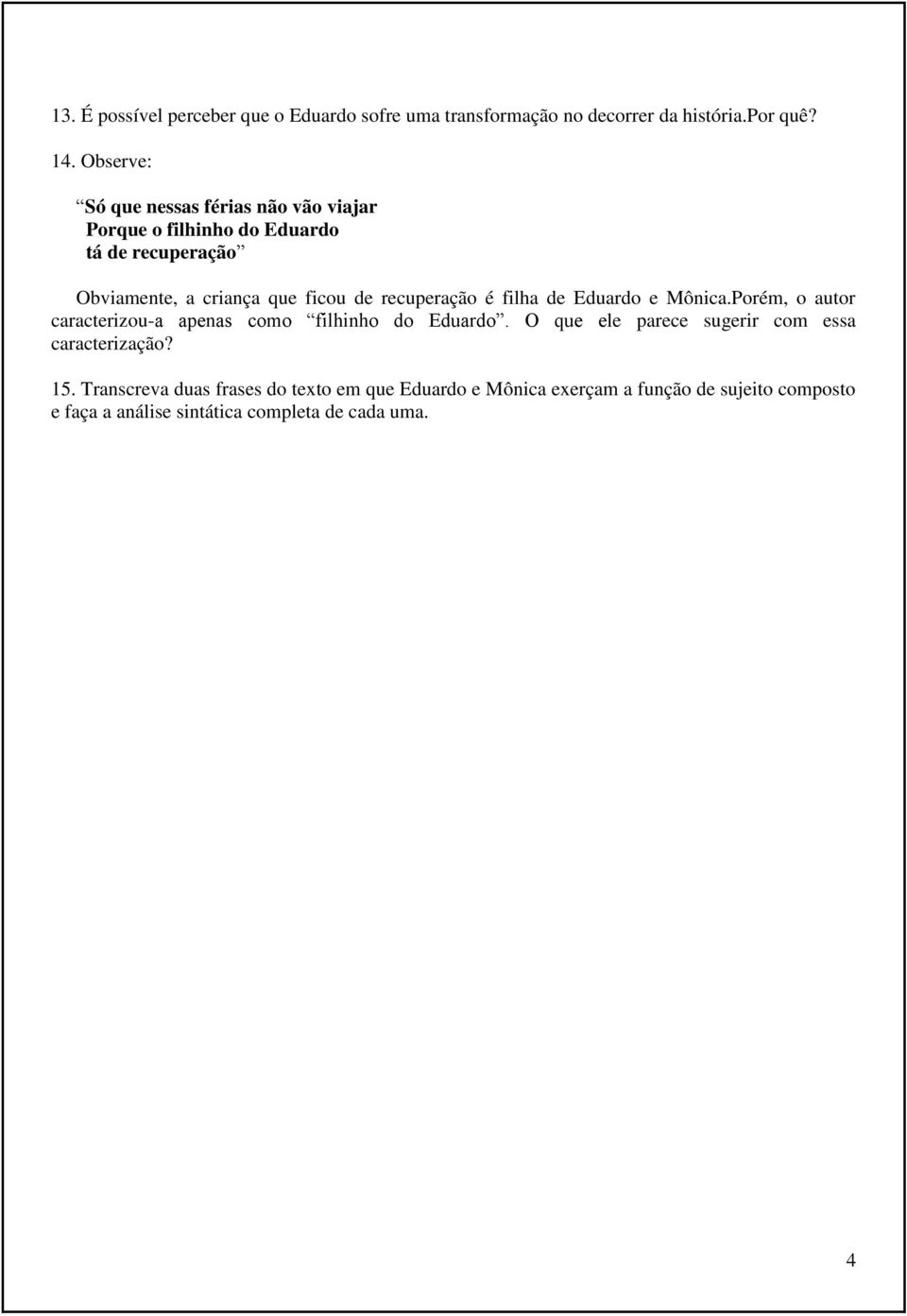 recuperação é filha de Eduardo e Mônica.Porém, o autor caracterizou-a apenas como filhinho do Eduardo.