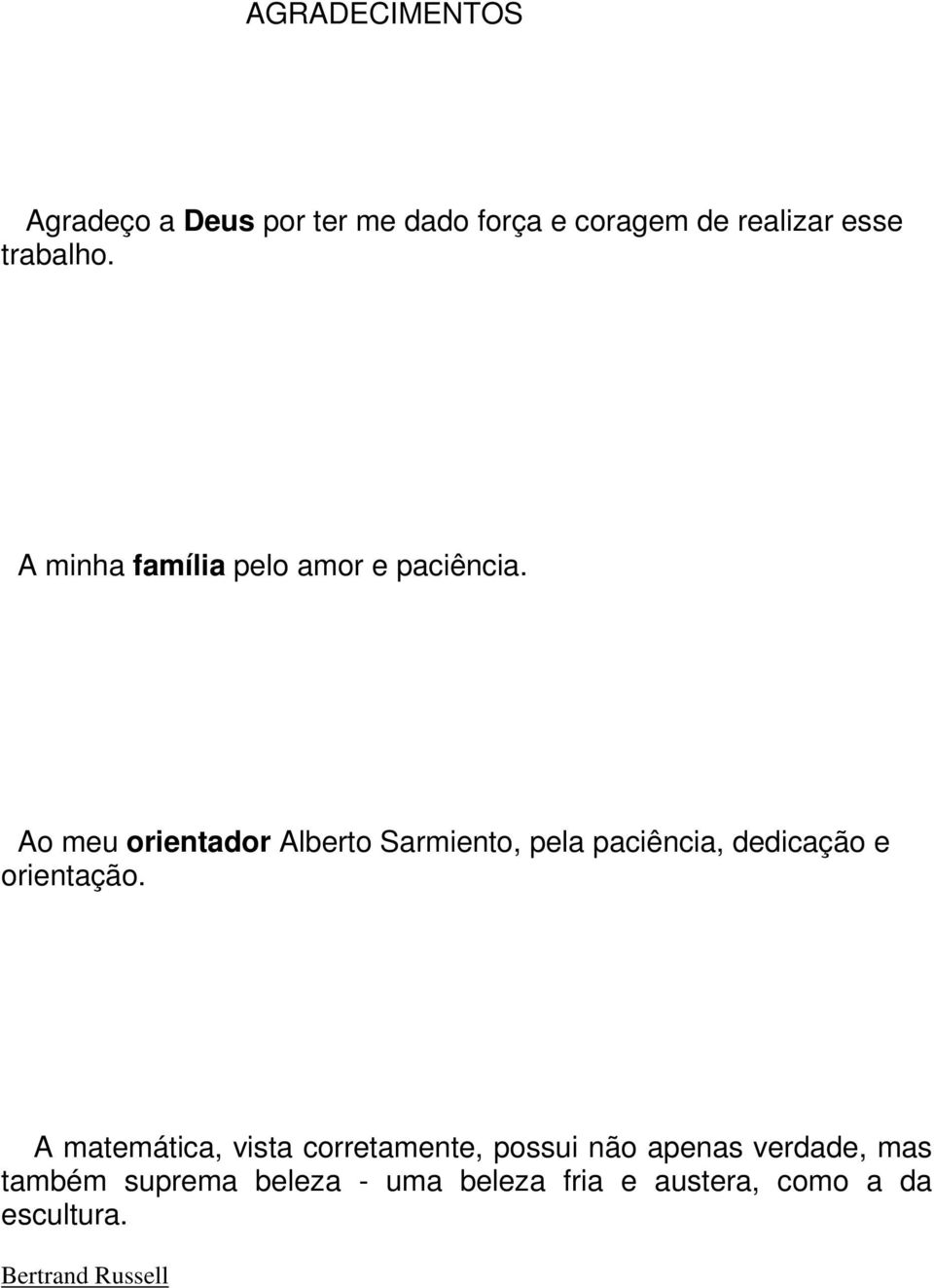 Ao meu orientador Alberto Sarmiento, pela paciência, dedicação e orientação.