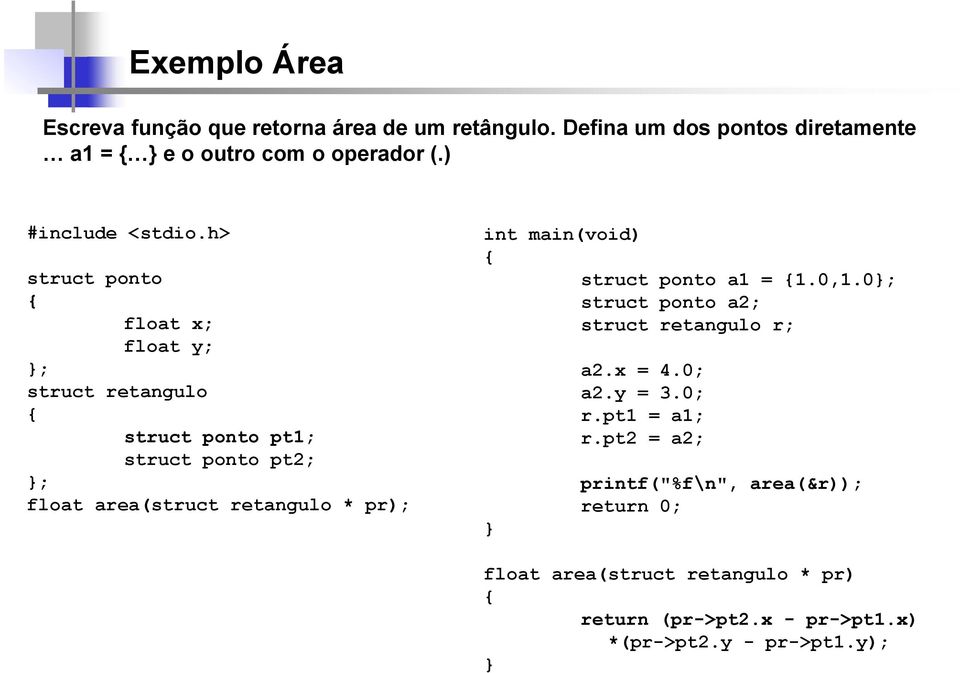 h> struct ponto struct retangulo struct ponto pt1; struct ponto pt2; float area(struct retangulo * pr); int main(void) struct