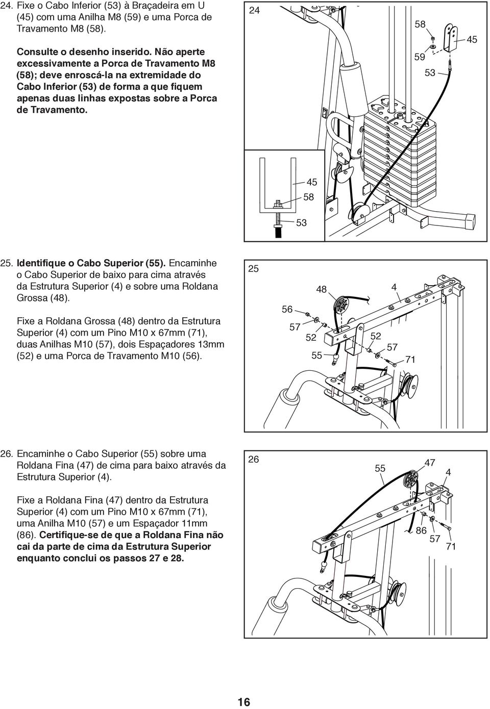24 59 53 45 53 45 25. Identifique o Cabo Superior (55). Encaminhe o Cabo Superior de baixo para cima através da Estrutura Superior (4) e sobre uma Roldana Grossa ().