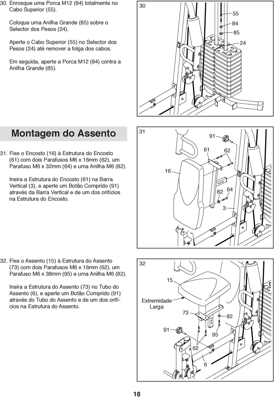 Fixe o Encosto (16) à Estrutura do Encosto (61) com dois Parafusos M6 x 16mm (62), um Parafuso M6 x 32mm (64) e uma Anilha M6 (82).