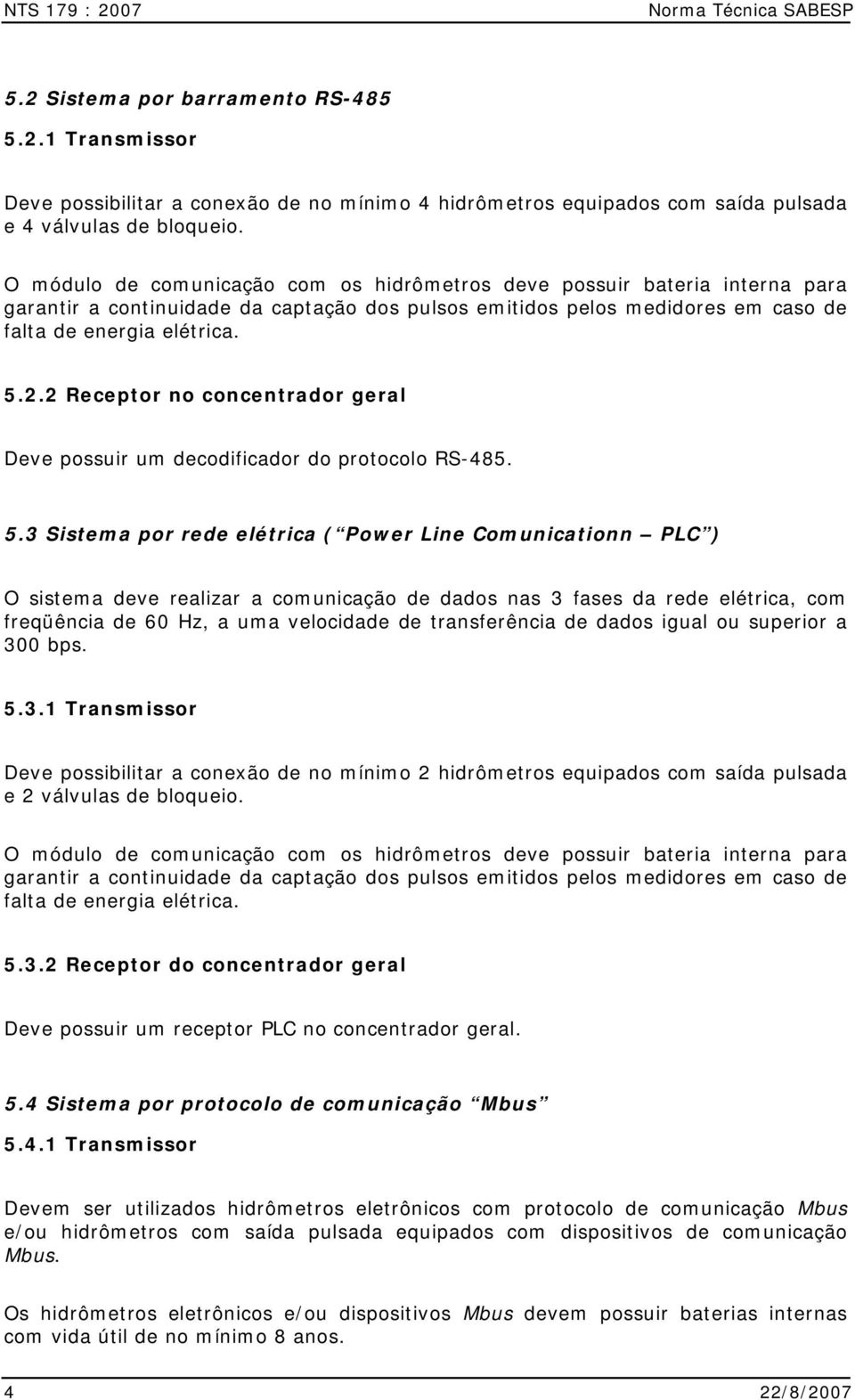 2 Receptor no concentrador geral Deve possuir um decodificador do protocolo RS-485. 5.