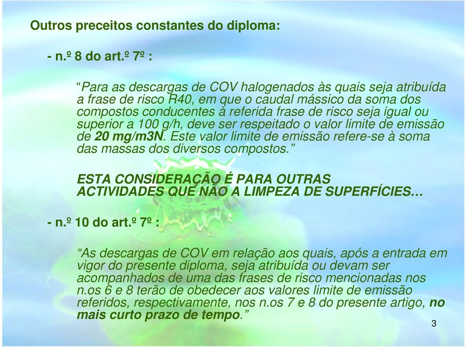 100 g/h, deve ser respeitado o valor limite de emissão de 20 mg/m3n. Este valor limite de emissão refere-se à soma das massas dos diversos compostos.