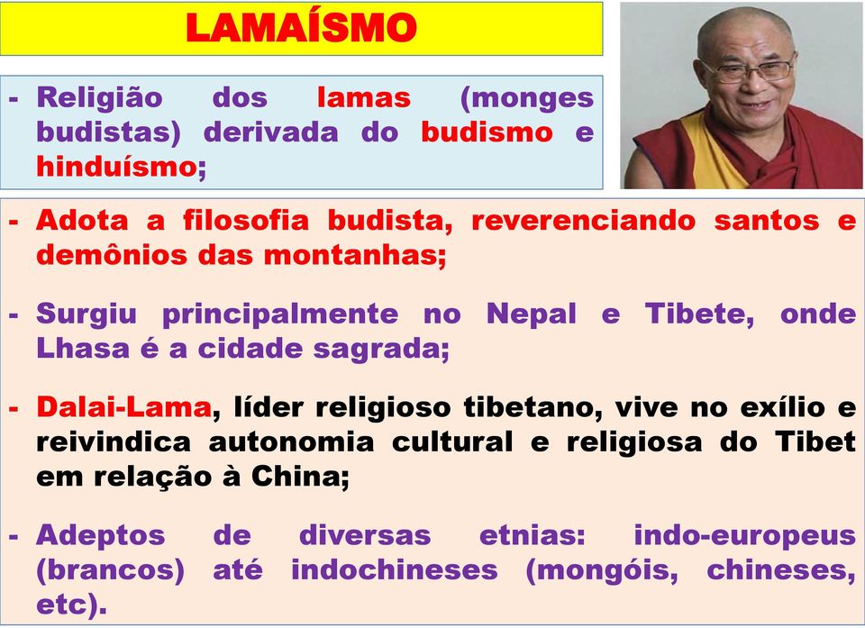 sagrada; - Dalai-Lama, líder religioso tibetano, vive no exílio e reivindica autonomia cultural e religiosa do