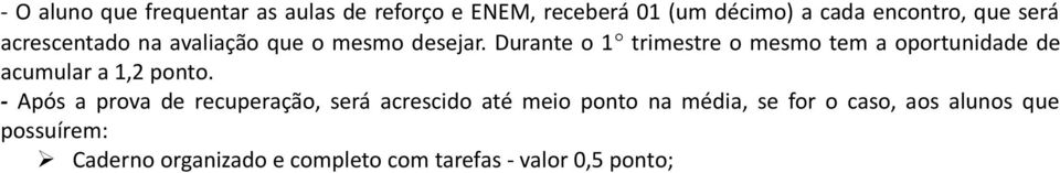 Durante o 1 trimestre o mesmo tem a oportunidade de acumular a 1,2 ponto.