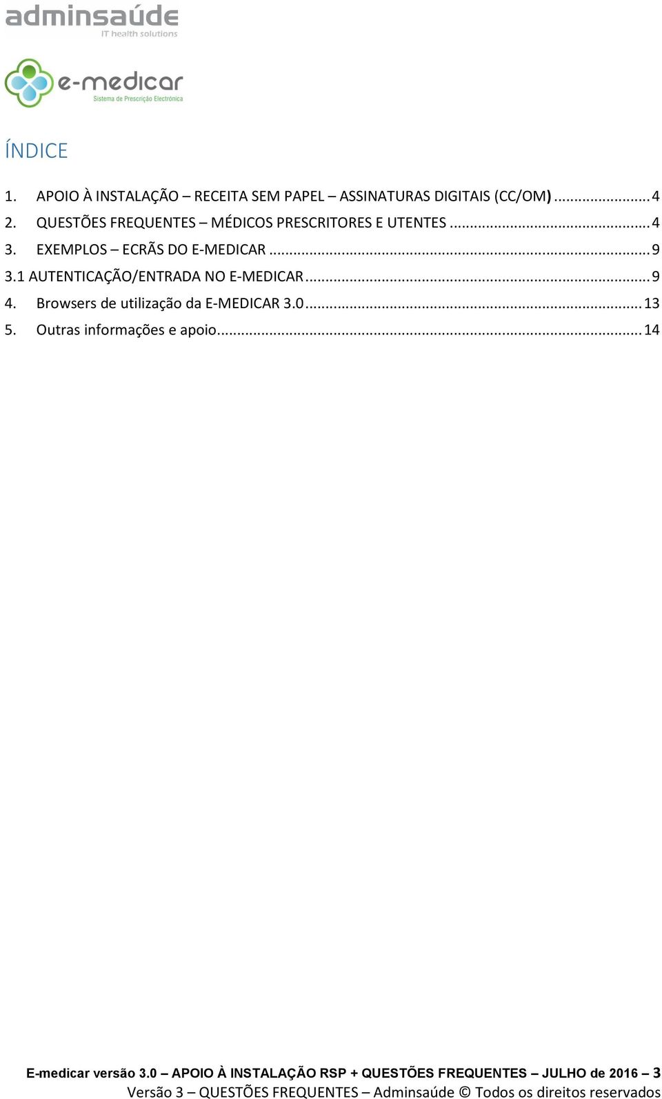 1 AUTENTICAÇÃO/ENTRADA NO E-MEDICAR... 9 4. Browsers de utilização da E-MEDICAR 3.0... 13 5.