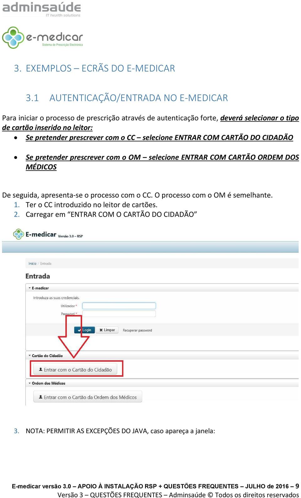 pretender prescrever com o CC selecione ENTRAR COM CARTÃO DO CIDADÃO Se pretender prescrever com o OM selecione ENTRAR COM CARTÃO ORDEM DOS MÉDICOS De seguida,