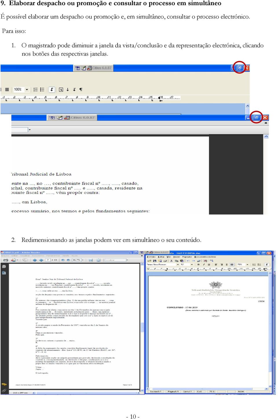 O magistrado pode diminuir a janela da vista/conclusão e da representação electrónica, clicando