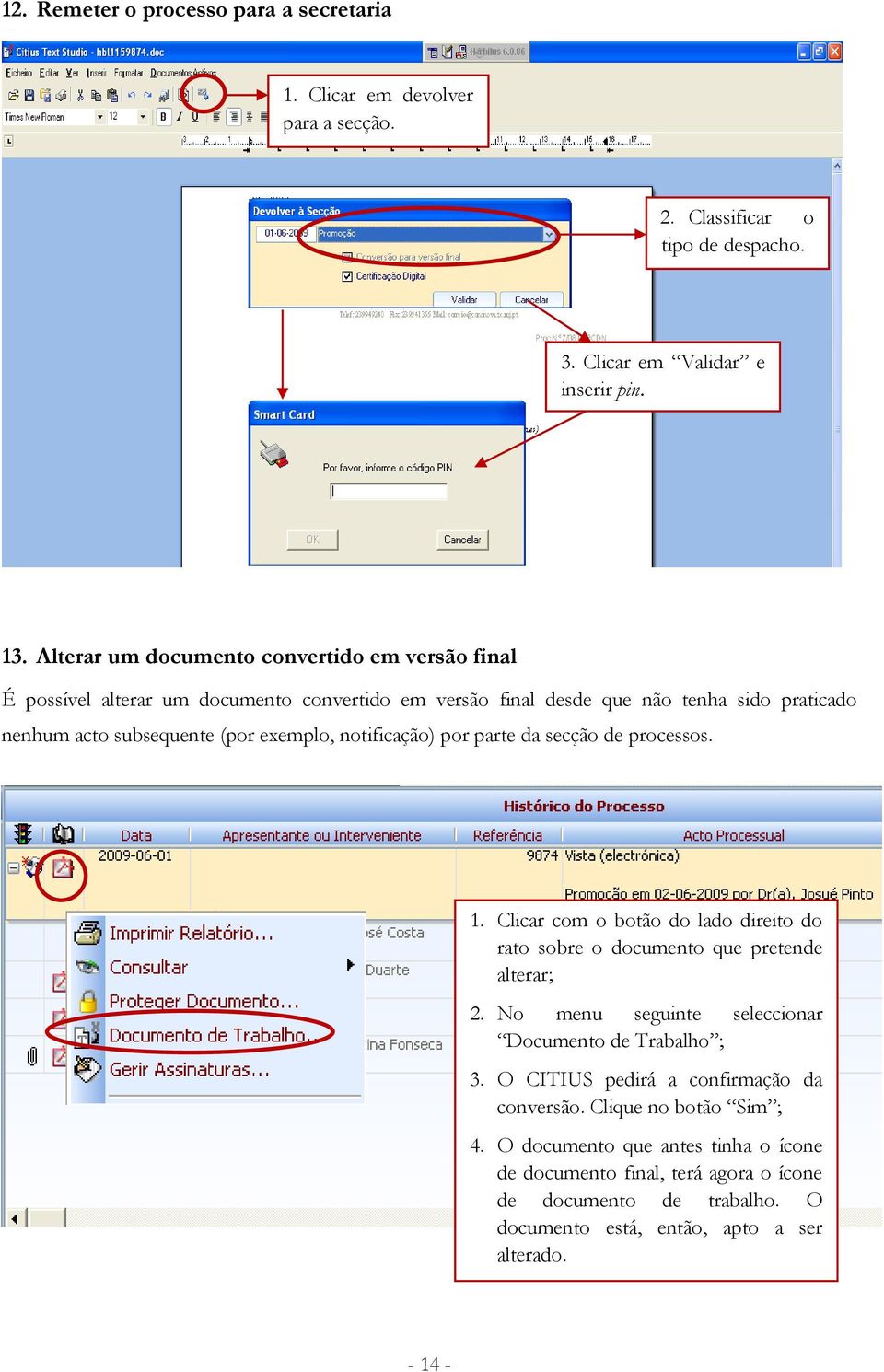 notificação) por parte da secção de processos. 1. Clicar com o botão do lado direito do rato sobre o documento que pretende alterar; 2.