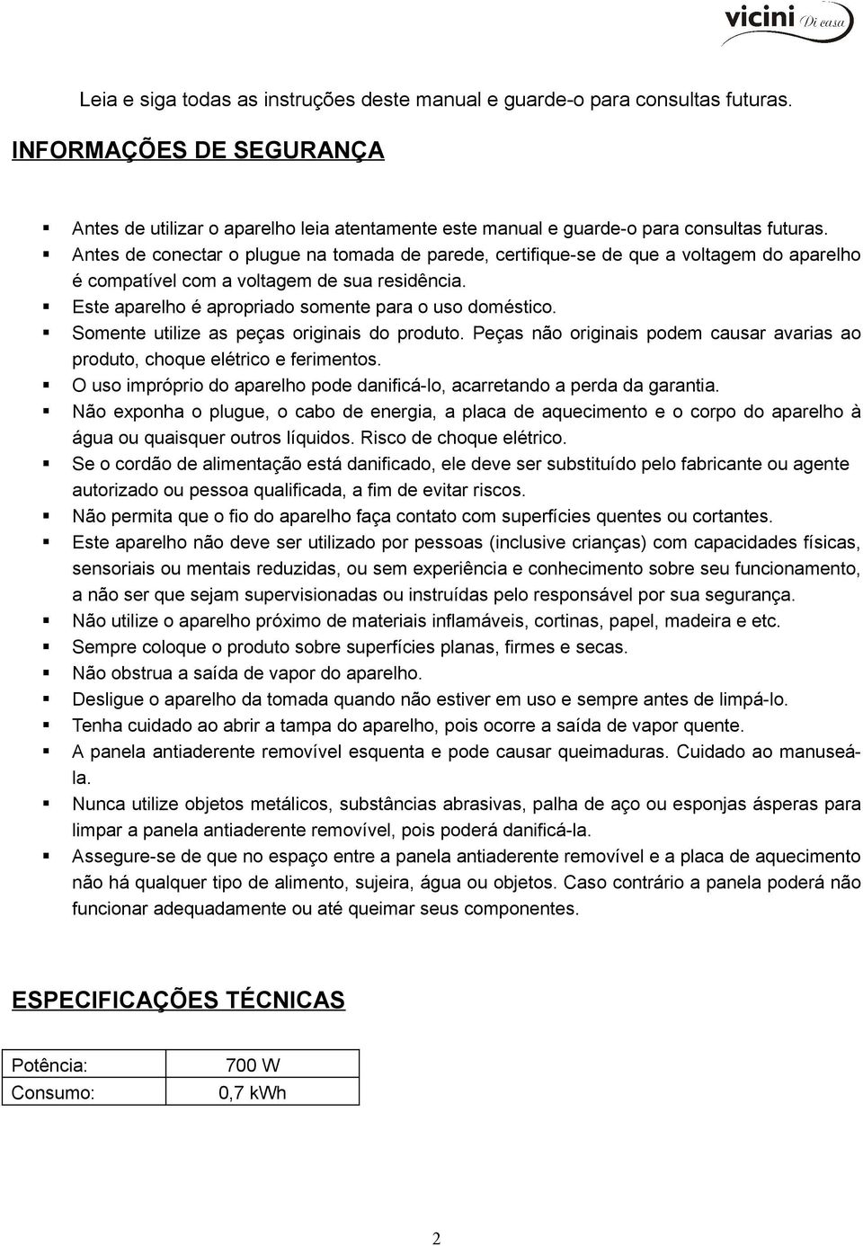 Somente utilize as peças originais do produto. Peças não originais podem causar avarias ao produto, choque elétrico e ferimentos.