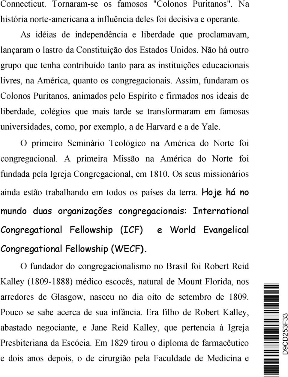 Não há outro grupo que tenha contribuído tanto para as instituições educacionais livres, na América, quanto os congregacionais.