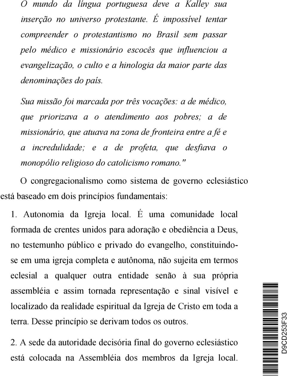 Sua missão foi marcada por três vocações: a de médico, que priorizava a o atendimento aos pobres; a de missionário, que atuava na zona de fronteira entre a fé e a incredulidade; e a de profeta, que