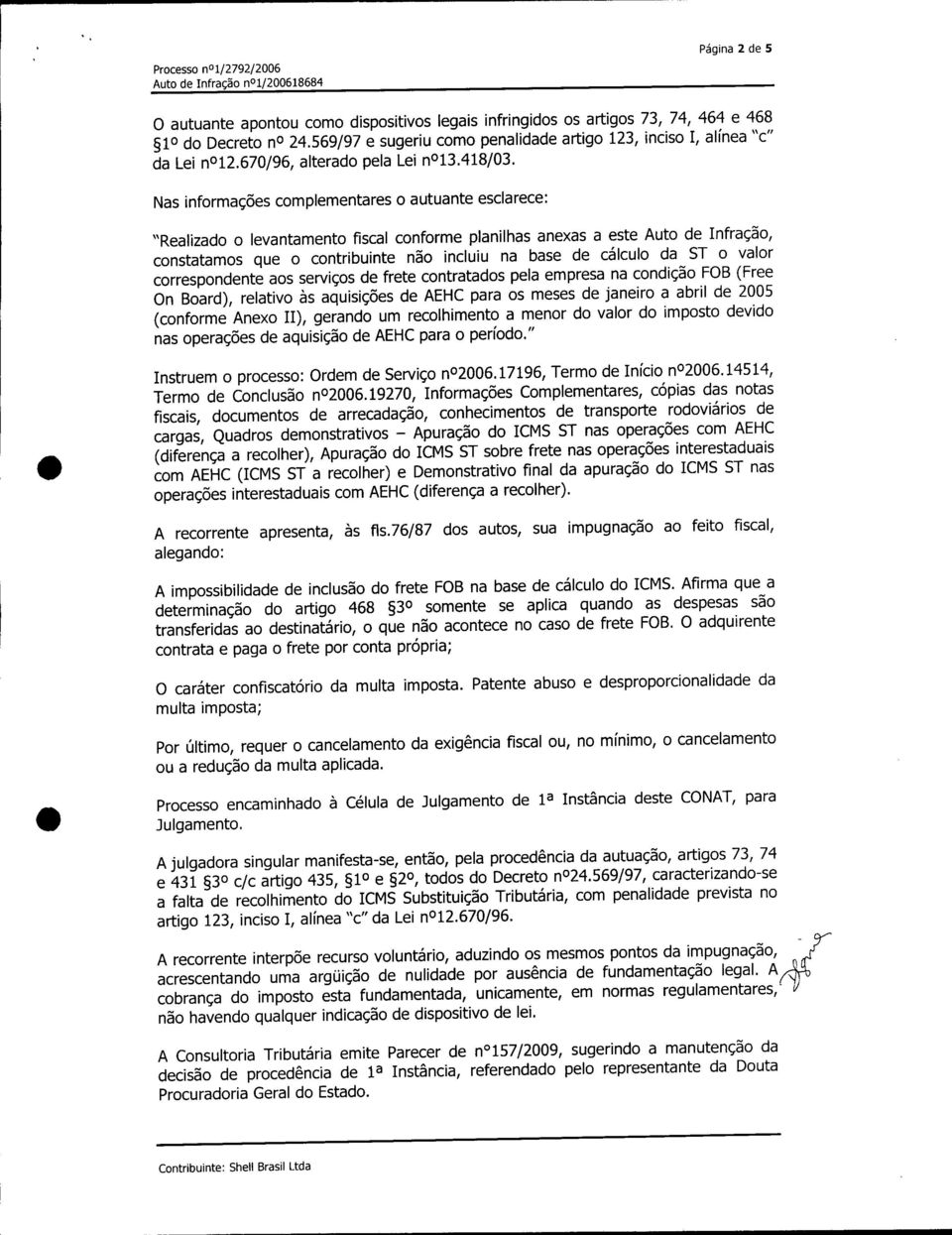 Nas informações complementares o autuante esclarece: "Realizado o levantamento fiscal conforme planilhas anexas a este Auto de Infração, constatamos que o contribuinte não incluiu na base de cálculo