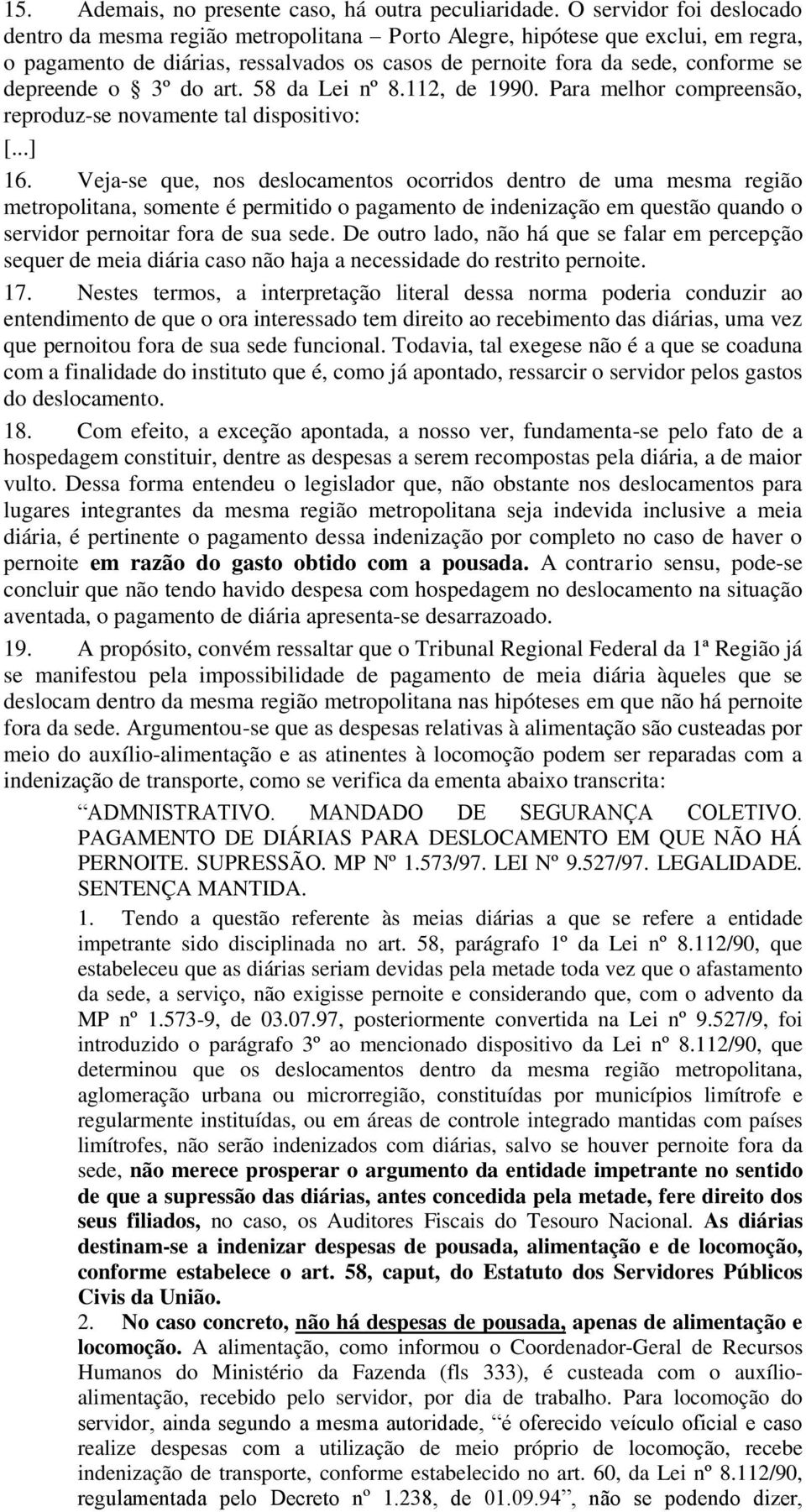 o 3º do art. 58 da Lei nº 8.112, de 1990. Para melhor compreensão, reproduz-se novamente tal dispositivo: [...] 16.