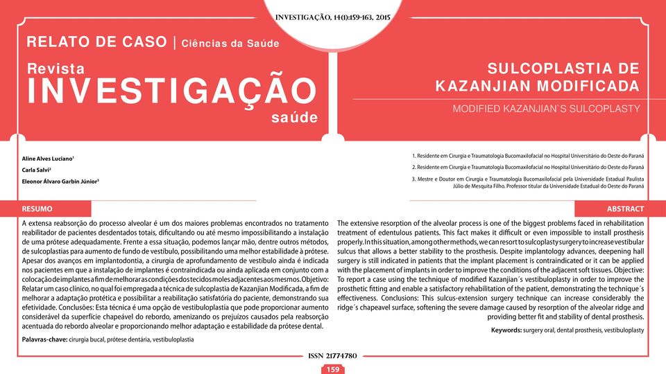 Residente em Cirurgia e Traumatologia Bucomaxilofacial no Hospital Universitário do Oeste do Paraná 3.