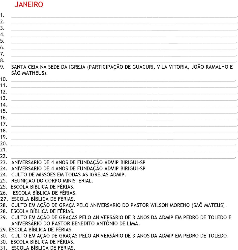 ESCOLA BÍBLICA DE FÉRIAS. 28. CULTO EM AÇÃO DE GRAÇA PELO ANIVERSARIO DO PASTOR WILSON MORENO (SAÕ MATEUS). 28. ESCOLA BÍBLICA DE FÉRIAS. 29.