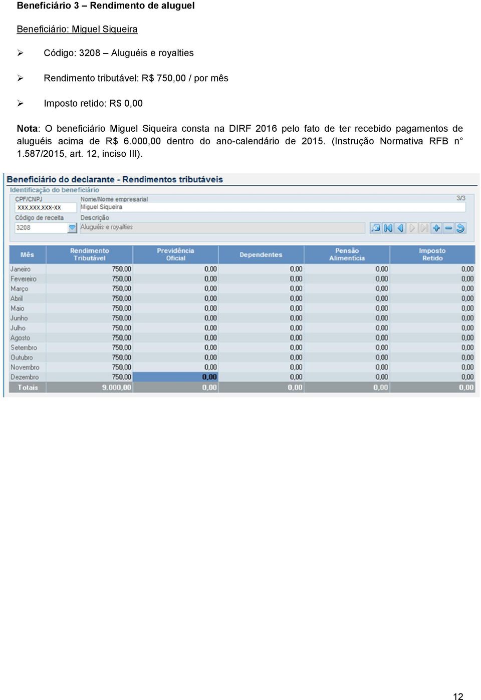 Miguel Siqueira consta na DIRF 2016 pelo fato de ter recebido pagamentos de aluguéis acima de R$