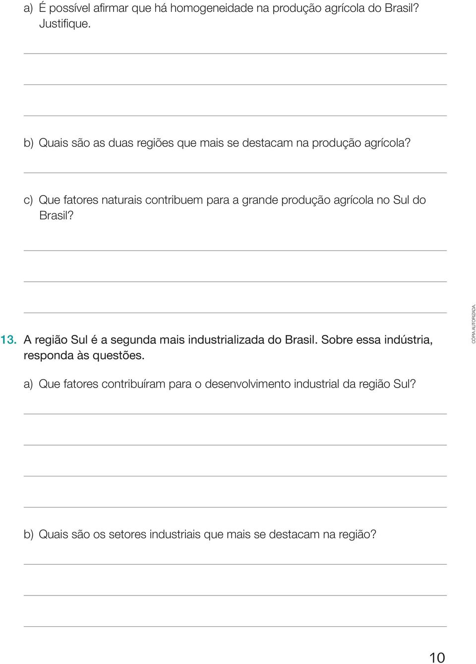 c) Que fatores naturais contribuem para a grande produção agrícola no Sul do Brasil? 13.