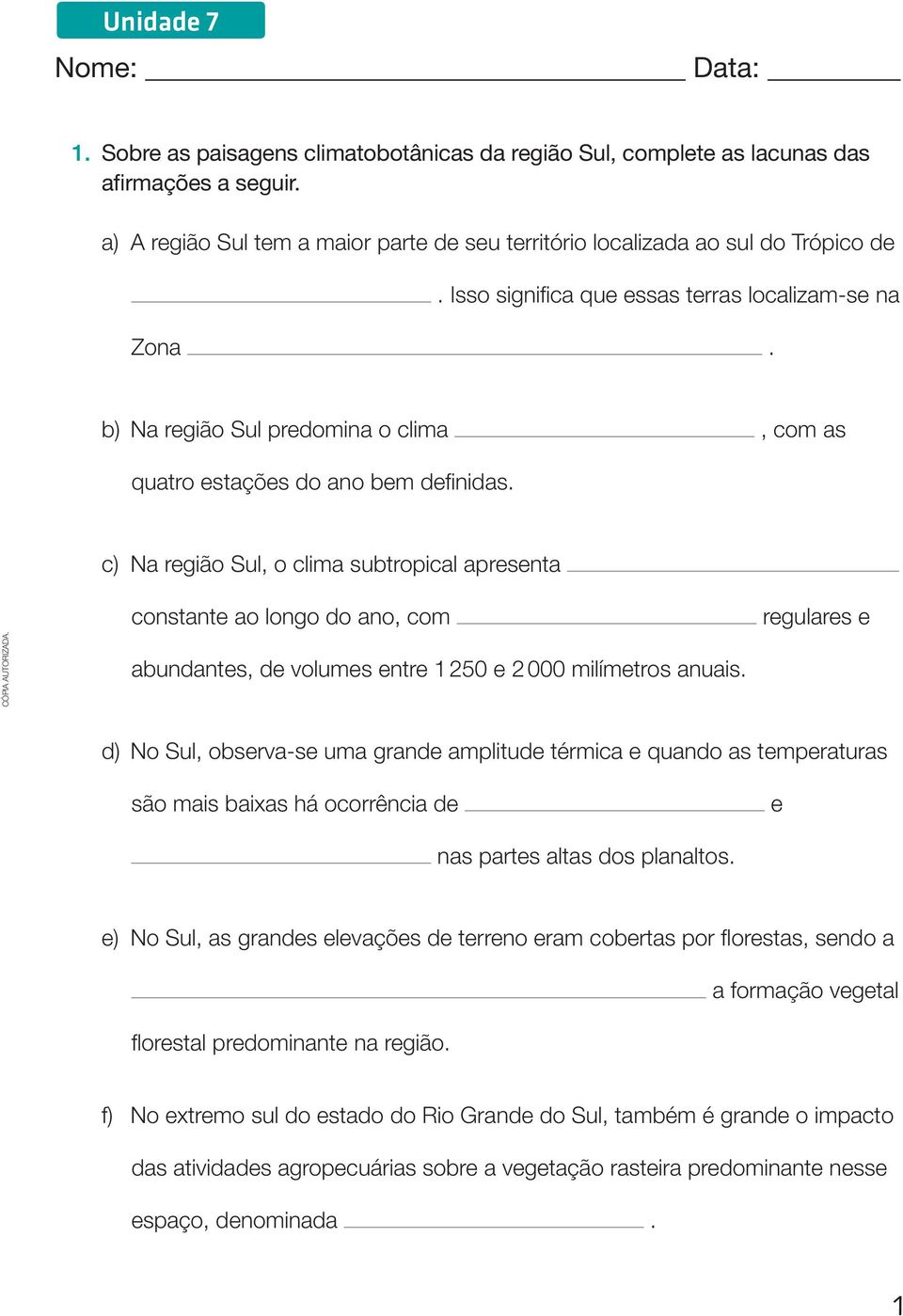 b) Na região Sul predomina o clima, com as quatro estações do ano bem definidas.