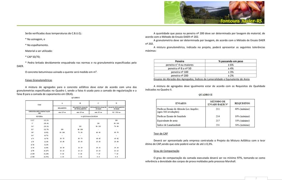 Faixas Granulométricas A quantidade que passa na peneira nº 200 deve ser determinada por lavagem do material, de acordo com o Método de Ensaio DAER nº 202.