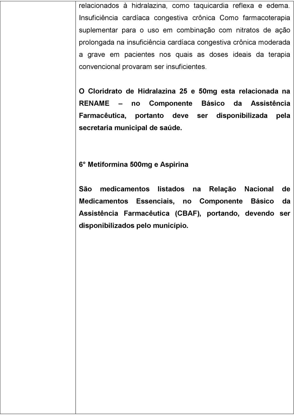 grave em pacientes nos quais as doses ideais da terapia convencional provaram ser insuficientes.