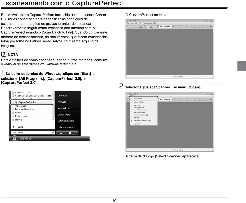 Quando utilizar este método de escaneamento, os documentos que forem escaneados folha por folha no flatbed serão salvos no mesmo arquivo de imagem. O CapturePerfect se inicia.