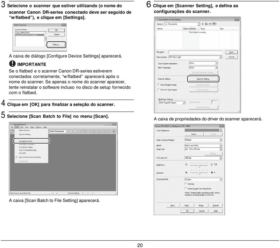 IMPORTANTE Se o flatbed e o scanner Canon DR-series estiverem conectados corretamente, w/flatbed aparecerá após o nome do scanner.