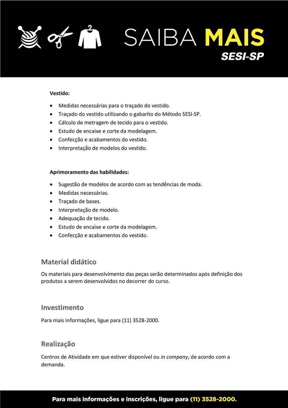 Traçado de bases. Interpretação de modelo. Adequação de tecido. Confecção e acabamentos do vestido.