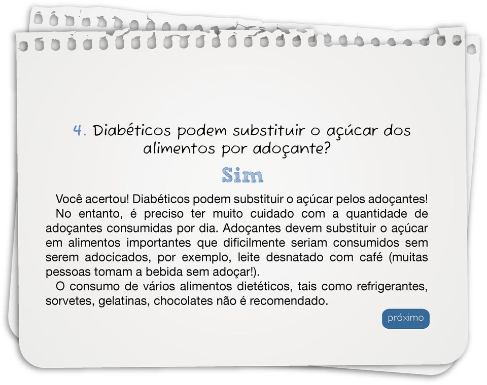 No entanto, é preciso ter muito cuidado com a quantidade de adoçantes consumidas por dia.