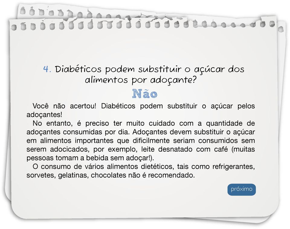 No entanto, é preciso ter muito cuidado com a quantidade de adoçantes consumidas por dia.