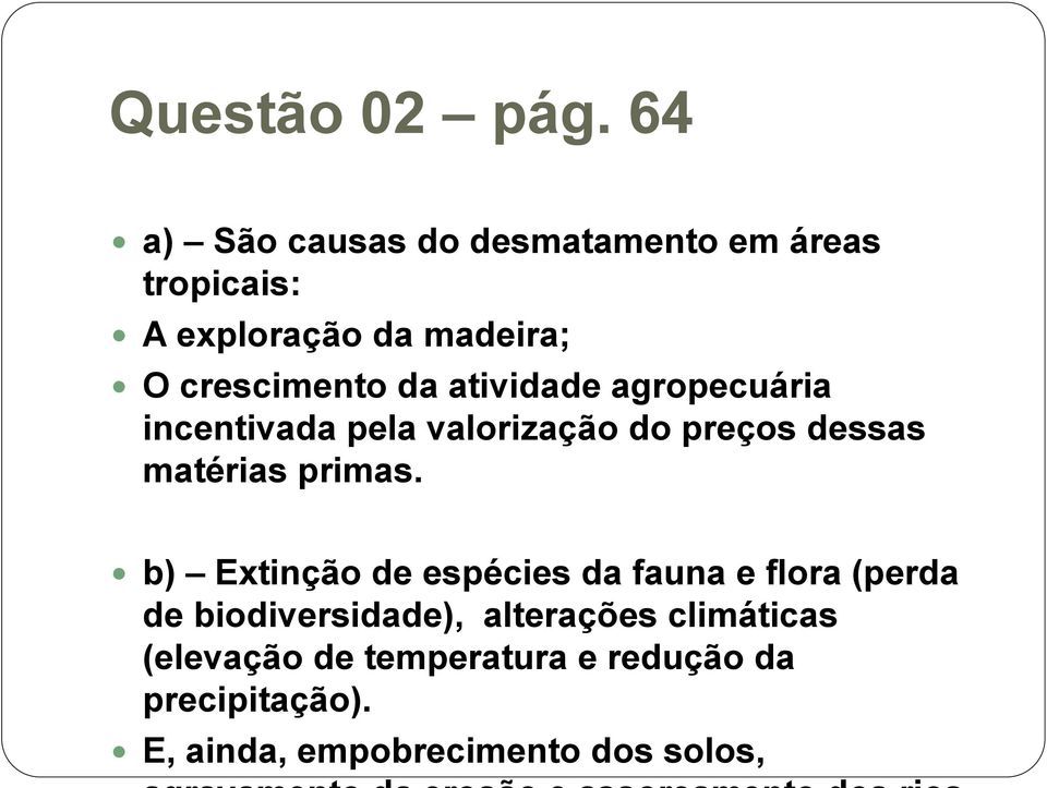 da atividade agropecuária incentivada pela valorização do preços dessas matérias primas.