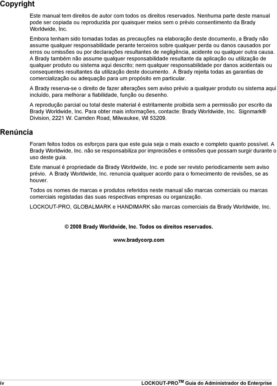 Embora tenham sido tomadas todas as precauções na elaboração deste documento, a Brady não assume qualquer responsabilidade perante terceiros sobre qualquer perda ou danos causados por erros ou