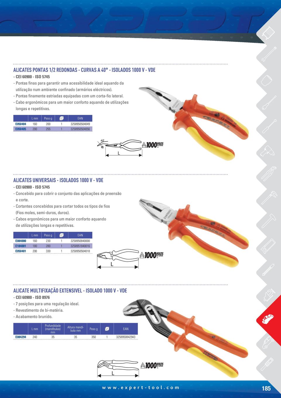 E050404 160 200 1 3258950504049 E050405 200 255 1 3258950504056 40 AICATES UNIVERSAIS - ISOADOS 1000 V - VDE - CEI 60900 - ISO 5745 - Concebido para cobrir o conjunto das aplicações de preensão e