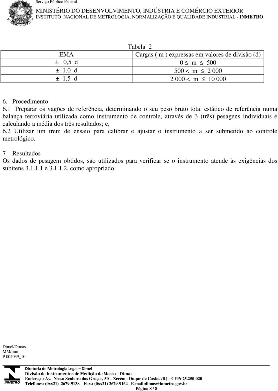 (três) pesagens individuais e calculando a média dos três resultados; e, 6.