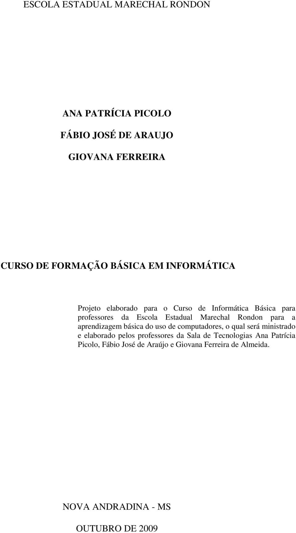 para a aprendizagem básica do uso de computadores, o qual será ministrado e elaborado pelos professores da Sala de