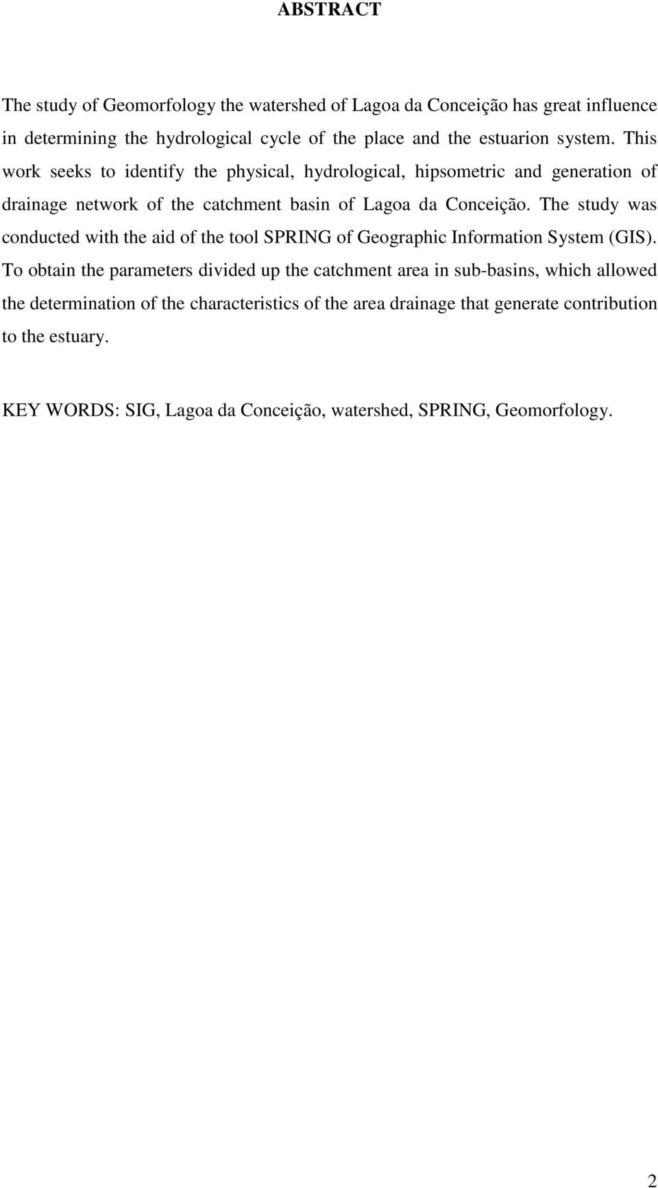 The study was conducted with the aid of the tool SPRING of Geographic Information System (GIS).