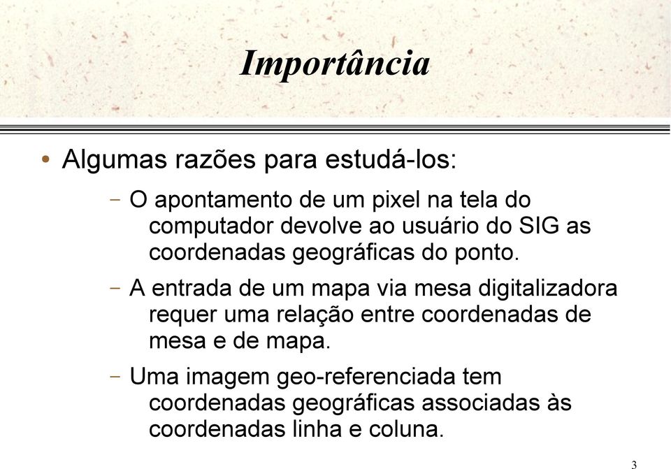 A entrada de um mapa via mesa digitalizadora requer uma relação entre coordenadas de