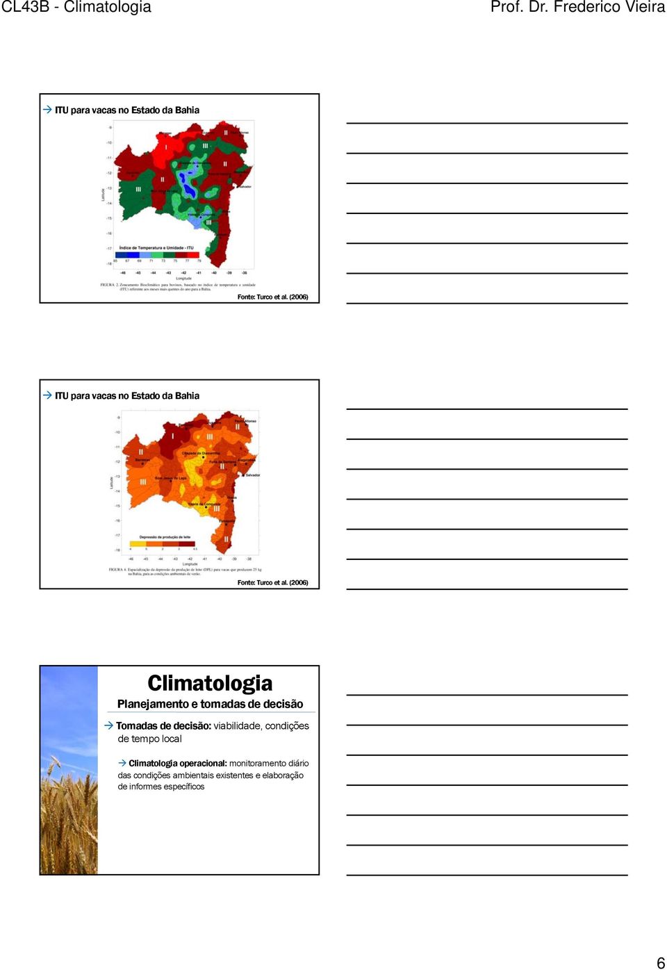 viabilidade, condições de tempo local Climatologia operacional: monitoramento diário