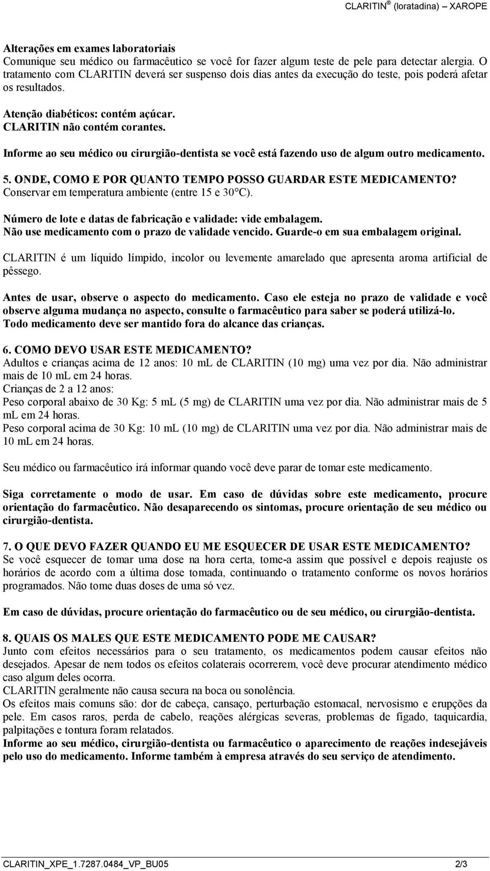 Informe ao seu médico ou cirurgião-dentista se você está fazendo uso de algum outro medicamento. 5. ONDE, COMO E POR QUANTO TEMPO POSSO GUARDAR ESTE MEDICAMENTO?