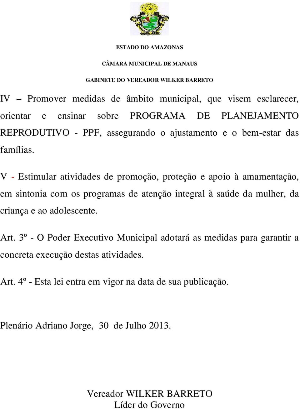 V - Estimular atividades de promoção, proteção e apoio à amamentação, em sintonia com os programas de atenção integral à saúde da mulher, da criança e