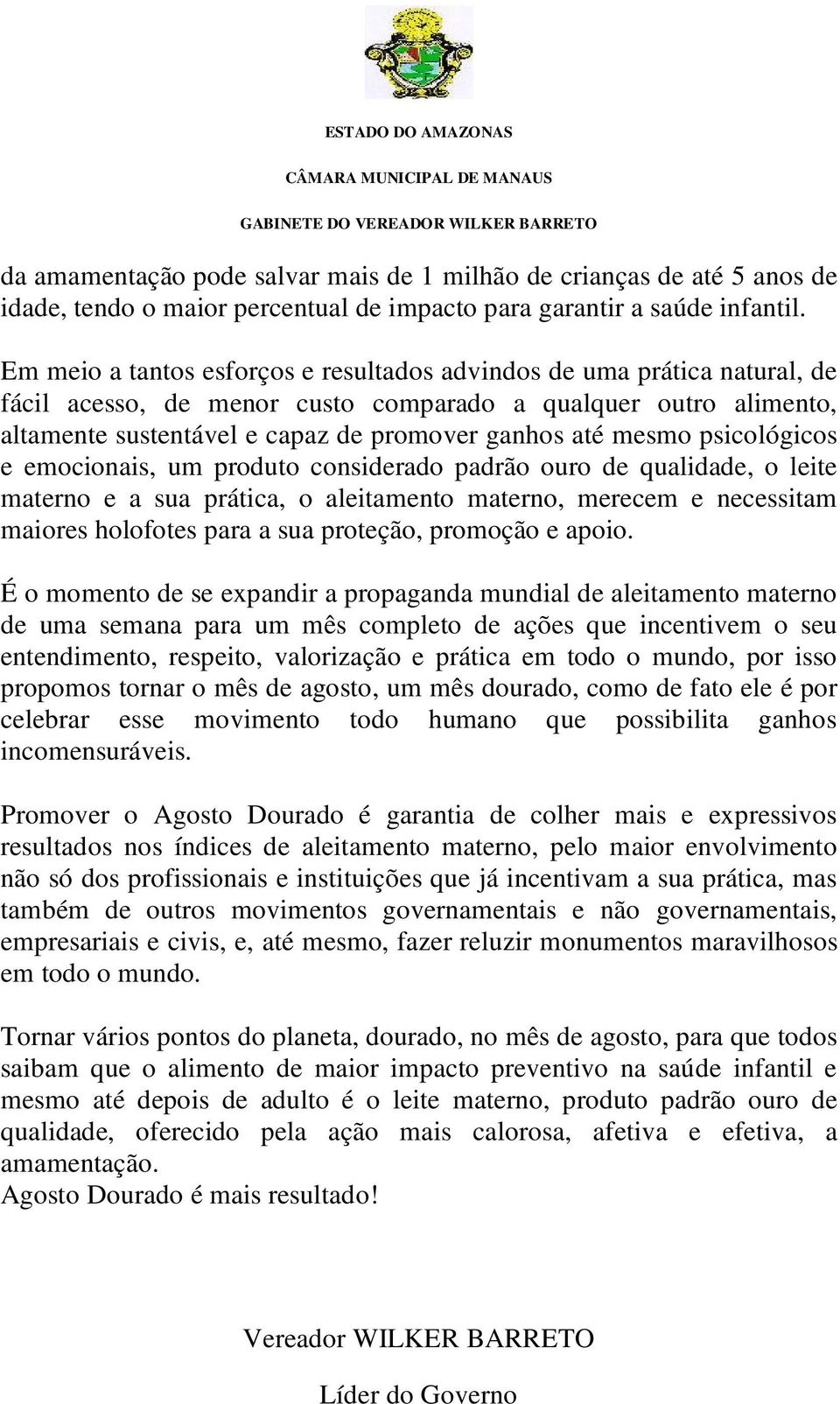 psicológicos e emocionais, um produto considerado padrão ouro de qualidade, o leite materno e a sua prática, o aleitamento materno, merecem e necessitam maiores holofotes para a sua proteção,