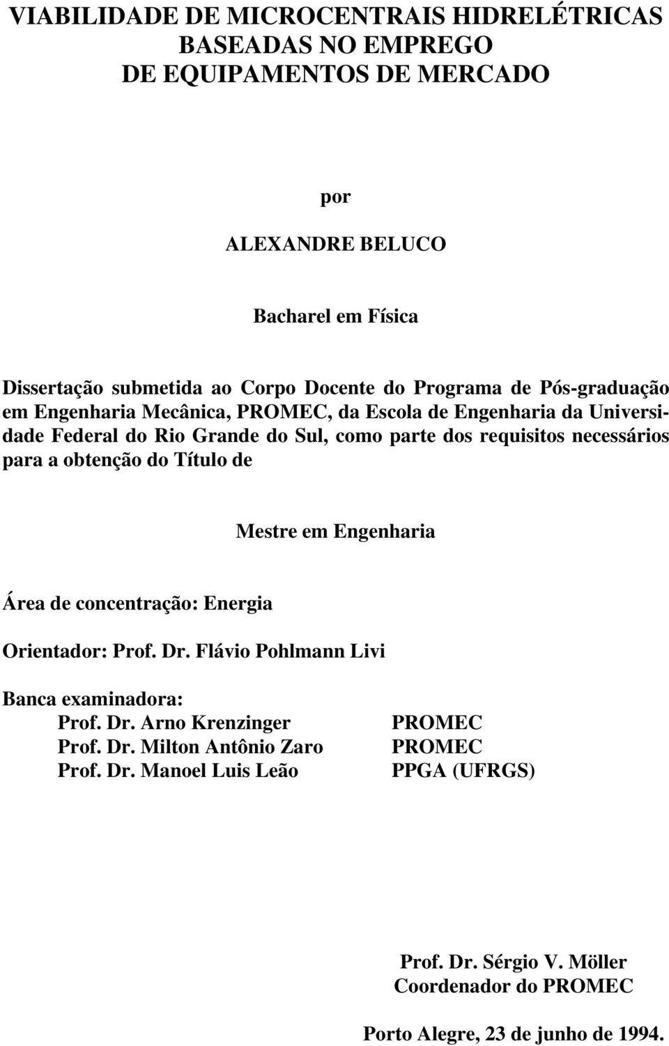 para a obtenção do Título de Mestre em Engenharia Área de concentração: Energia Orientador: Prof. Dr. Flávio Pohlmann Livi Banca examinadora: Prof. Dr. Arno Krenzinger Prof.