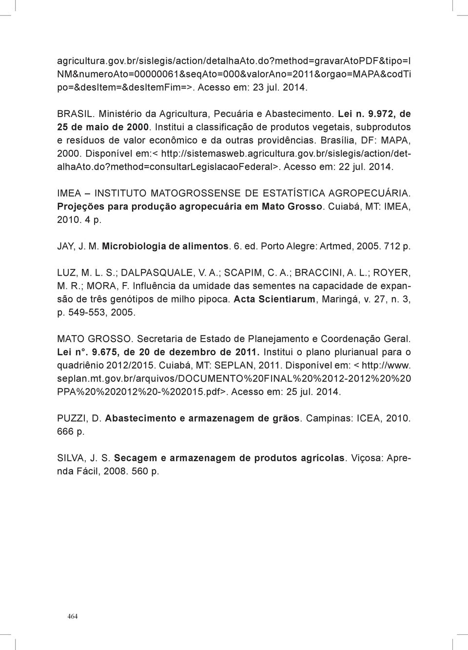 Institui a classificação de produtos vegetais, subprodutos e resíduos de valor econômico e da outras providências. Brasília, DF: MAPA, 2000. Disponível em:< http://sistemasweb.agricultura.gov.