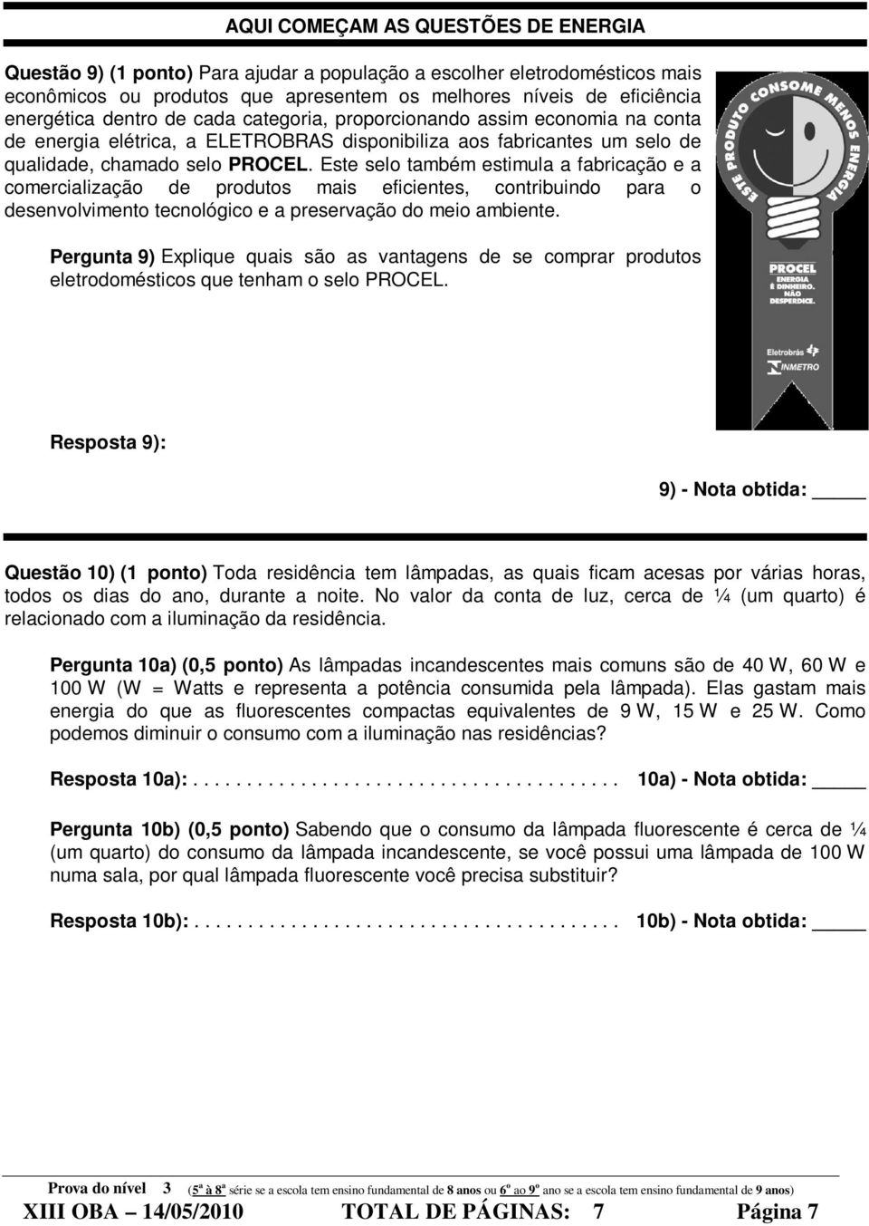 Este selo também estimula a fabricação e a comercialização de produtos mais eficientes, contribuindo para o desenvolvimento tecnológico e a preservação do meio ambiente.