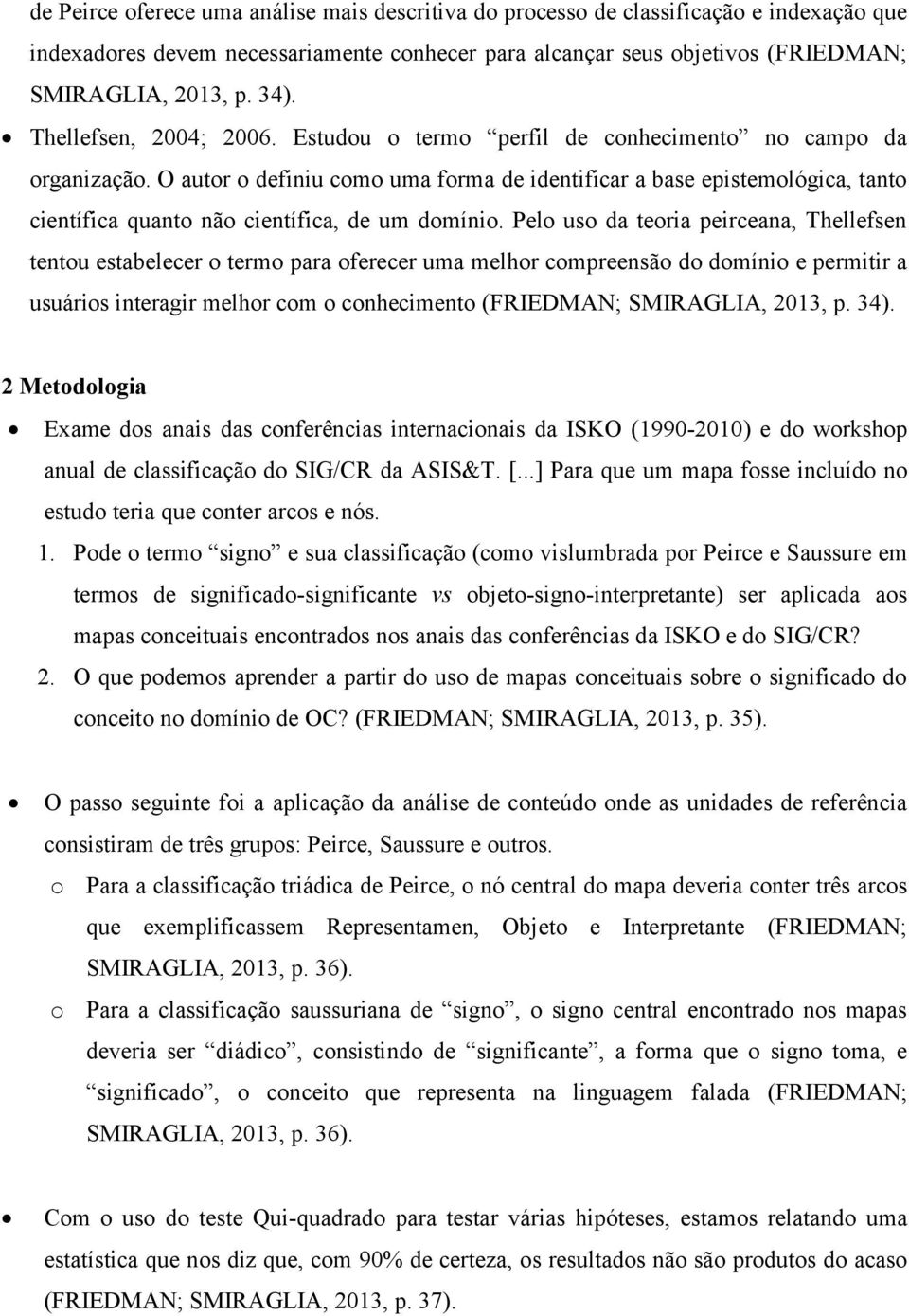 O autor o definiu como uma forma de identificar a base epistemológica, tanto científica quanto não científica, de um domínio.